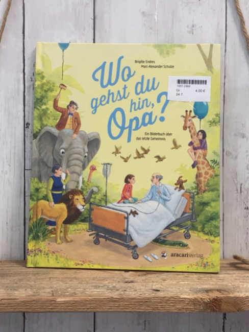  Buch Wo gehst du hin, Opa? Ein Bilderbuch über das letzte Geheimnis 